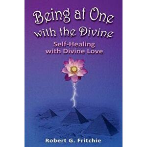 Being at One with the Divine, Paperback - Robert G. Fritchie imagine