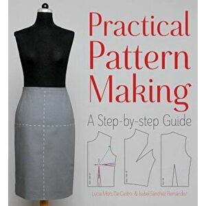 Practical Pattern Making: A Step-By-Step Guide, Paperback - Lucia Mors De Castro imagine