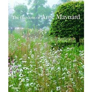 The Gardens of Arne Maynard, Hardcover - Arne Maynard imagine
