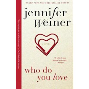 Who Do You Love, Paperback - Jennifer Weiner imagine