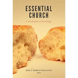 Essential Church: A Wesleyan Ecclesiology, Paperback - Diane Leclerc imagine