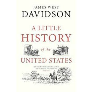 A Little History of the United States, Paperback - James West Davidson imagine