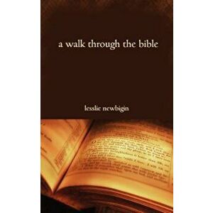 A Walk Through the Bible, Paperback - Lesslie Newbigin imagine