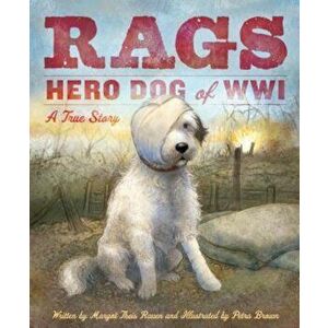 Rags: Hero Dog of WWI: A True Story, Hardcover - Margot Theis Raven imagine