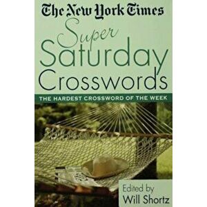 The New York Times Super Saturday Crosswords: The Hardest Crossword of the Week, Paperback - The New York Times imagine