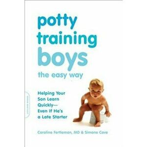 Potty Training Boys the Easy Way: Helping Your Son Learn Quickly-Even If He's a Late Starter, Paperback - Caroline Fertleman imagine