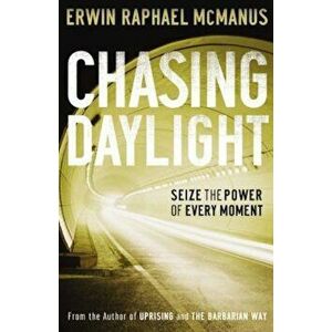 Chasing Daylight: Dare to Live a Life of Adventure, Paperback - Erwin Raphael McManus imagine