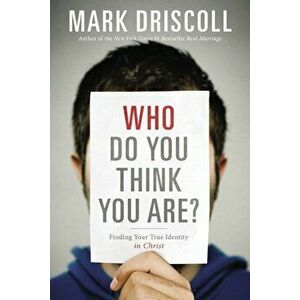 Who Do You Think You Are': Finding Your True Identity in Christ, Paperback - Mark Driscoll imagine