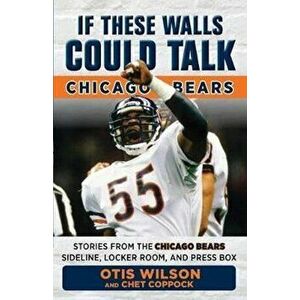 If These Walls Could Talk: Chicago Bears: Stories from the Chicago Bears Sideline, Locker Room, and Press Box, Paperback - Otis Wilson imagine
