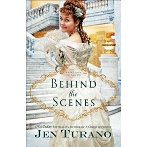 Behind the Scenes, Paperback - Jen Turano imagine