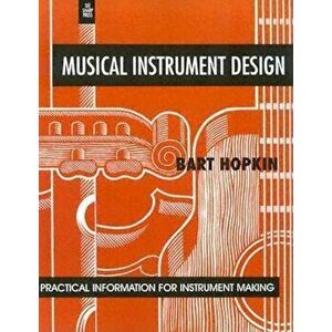 Musical Instrument Design: Practical Information for Instrument Making, Paperback - Bart Hopkin imagine