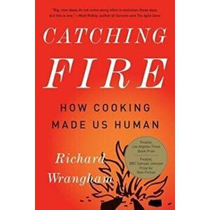 Catching Fire: How Cooking Made Us Human, Paperback - Richard Wrangham imagine