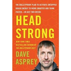 Head Strong: The Bulletproof Plan to Activate Untapped Brain Energy to Work Smarter and Think Faster-In Just Two Weeks, Hardcover - Dave Asprey imagine