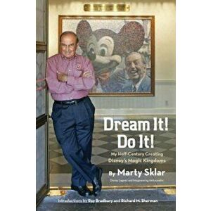 Dream It! Do It!: My Half-Century Creating Disney's Magic Kingdoms, Hardcover - Martin Sklar imagine