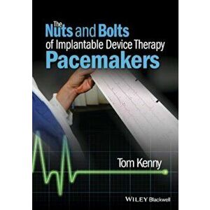 The Nuts and Bolts of Implantable Device Therapy: Pacemakers, Paperback - Tom Kenny imagine
