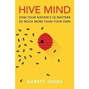 Hive Mind: How Your Nation's IQ Matters So Much More Than Your Own, Hardcover - Garett Jones imagine