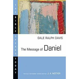 The Message of Daniel, Paperback - Dale Ralph Davis imagine