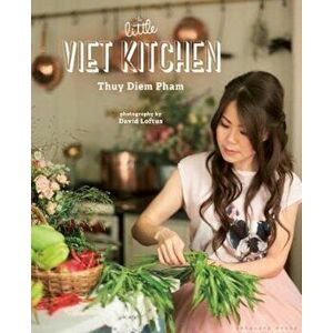 Little Viet Kitchen, Hardcover - Thuy Diem Pham imagine