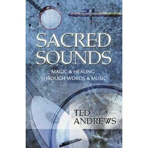 Sacred Sounds: Magic & Healing Through Words & Music, Paperback - Ted Andrews imagine