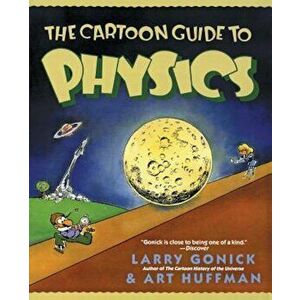 The Cartoon Guide to Physics, Paperback - Larry Gonick imagine