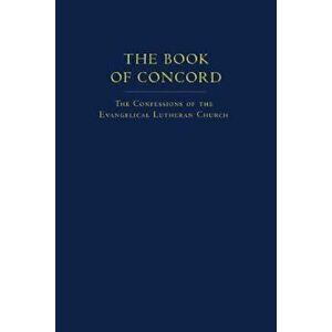 The Book of Concord: The Confessions of the Evangelical Lutheran Church, Hardcover - Robert Kolb imagine