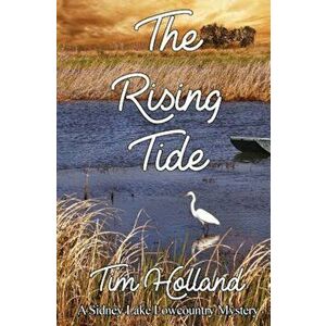 The Rising Tide: A Sidney Lake Lowcountry Mystery, Paperback - Tim Holland imagine