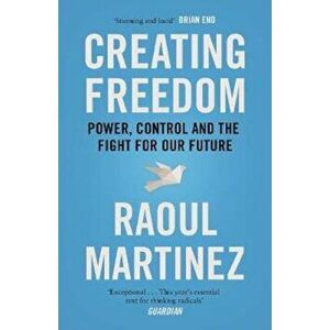 Creating Freedom, Paperback - Raoul Martinez imagine