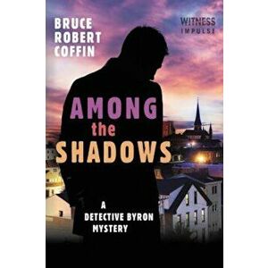 Among the Shadows: A Detective Byron Mystery, Paperback - Bruce Robert Coffin imagine