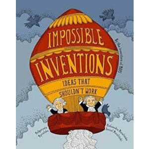 Impossible Inventions: Ideas That Shouldn't Work, Hardcover - Malgorzata Mycielska imagine