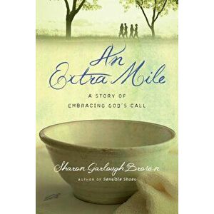 An Extra Mile: A Story of Embracing God's Call, Paperback - Sharon Garlough Brown imagine