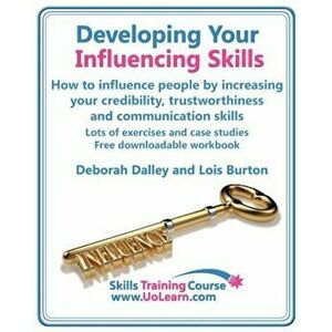 Developing Your Influencing Skills How to Influence People by Increasing Your Credibility, Trustworthiness and Communication Skills. Lots of Exercises imagine