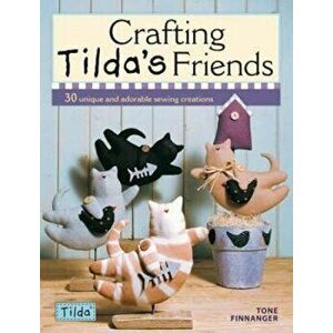 Crafting Tilda's Friends, Paperback - Tone Finnanger imagine