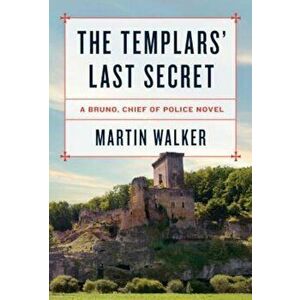 The Templars' Last Secret: A Bruno, Chief of Police Novel, Hardcover - Martin Walker imagine