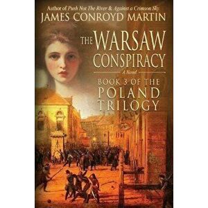 The Warsaw Conspiracy (the Poland Trilogy Book 3), Paperback - James Conroyd Martin imagine