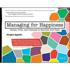 Managing for Happiness: Games, Tools, and Practices to Motivate Any Team, Paperback - Jurgen Appelo imagine
