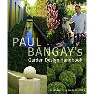 Paul Bangay's Garden Design Handbook, Hardcover - Paul Bangay imagine