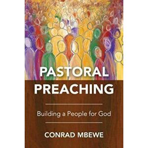 Pastoral Preaching: Building a People for God, Paperback - Conrad Mbewe imagine