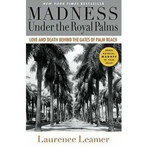 Madness Under the Royal Palms: Love and Death Behind the Gates of Palm Beach, Paperback - Laurence Leamer imagine