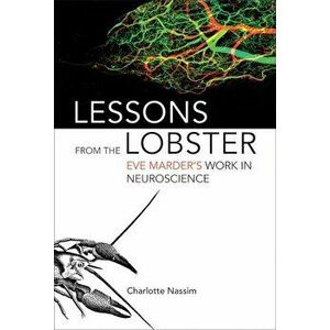 Lessons from the Lobster: Eve Marder's Work in Neuroscience, Hardcover - Charlotte Nassim imagine