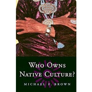 Who Owns Native Culture P, Paperback - Michael F. Brown imagine