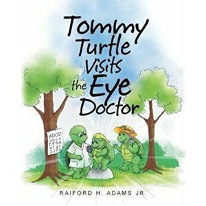 Tommy Turtle Visits the Eye Doctor, Paperback - Raiford H. Adams Jr imagine