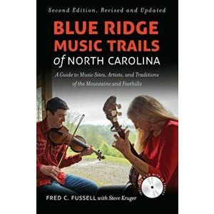 Blue Ridge Music Trails of North Carolina: A Guide to Music Sites, Artists, and Traditions of the Mountains and Foothills, Paperback - Fred C. Fussell imagine