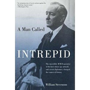 A Man Called Intrepid: The Incredible WWII Narrative of the Hero Whose Spy Network and Secret Diplomacy Changed the Course of History, Paperback - Wil imagine