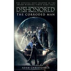 Dishonored: The Corroded Man, Paperback - Adam Christopher imagine