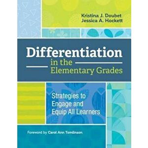 Differentiation in the Elementary Grades: Strategies to Engage and Equip All Learners, Paperback - Kristina Doubet imagine