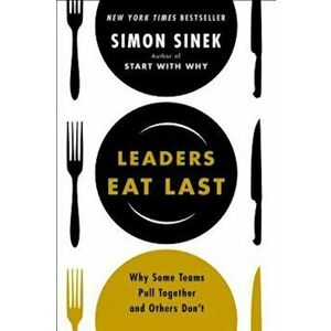 Leaders Eat Last: Why Some Teams Pull Together and Others Don't, Hardcover - Simon Sinek imagine
