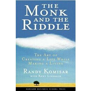 The Monk and the Riddle: The Art of Creating a Life While Making a Life, Paperback - Randy Kosimar imagine