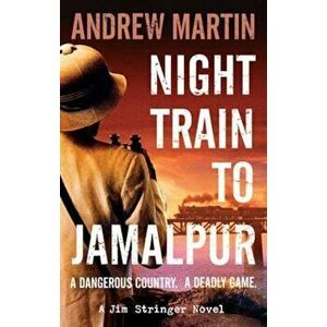 Night Train to Jamalpur, Paperback - Andrew Martin imagine