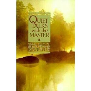Quiet Talks with the Master, Paperback - Eva Bell Werber imagine