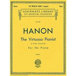 Hanon - Virtuoso Pianist in 60 Exercises - Complete: Schirmer's Library of Musical Classics, Paperback - Charles Louis Hanon imagine